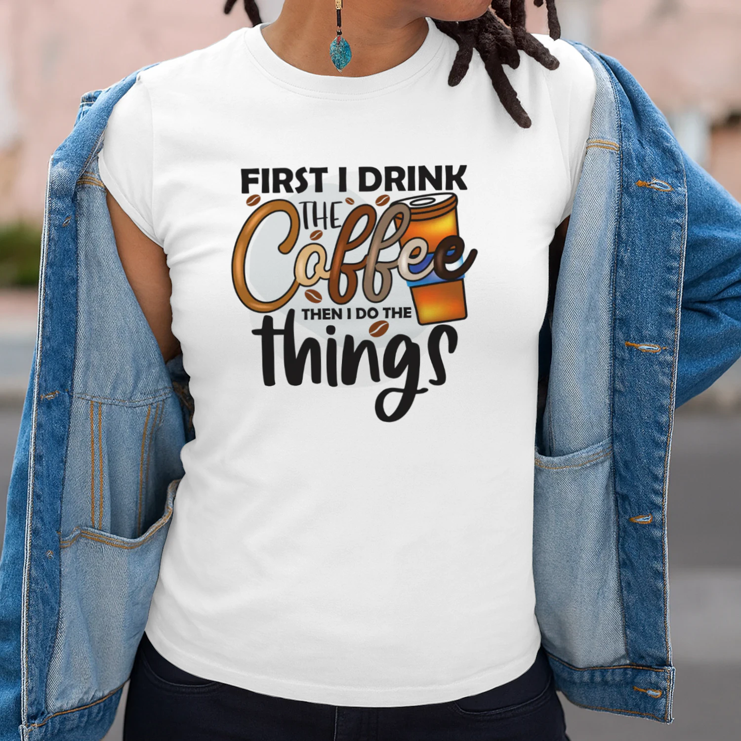 First I Drink THE Coffee Then I DO THE Things