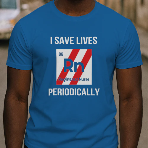 I Save Lives Rn Registered Nurse Periodically