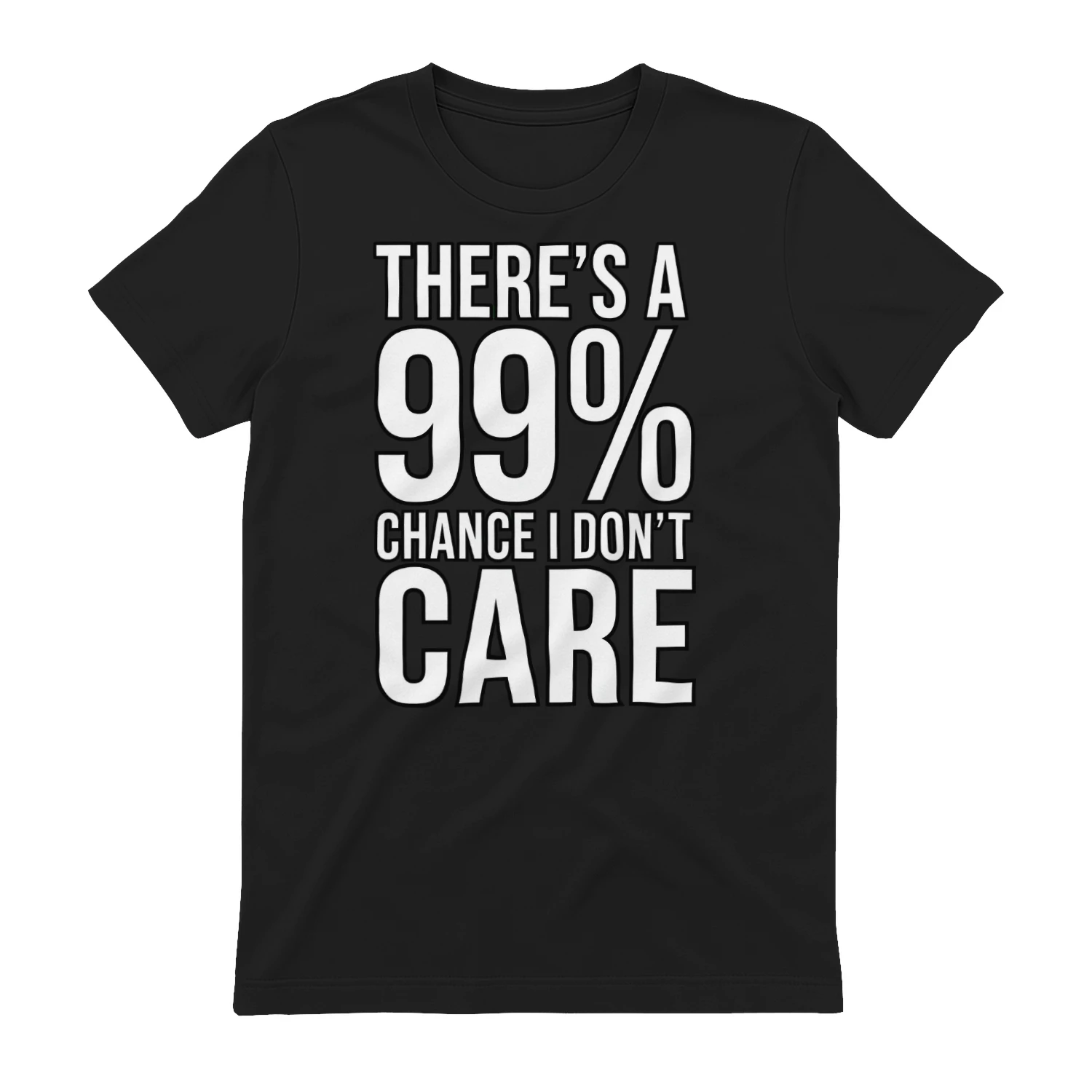 99% Chance I Don't Care Funny Sarcastic Graphic T-Shirt | Bold Typography Humor Tee