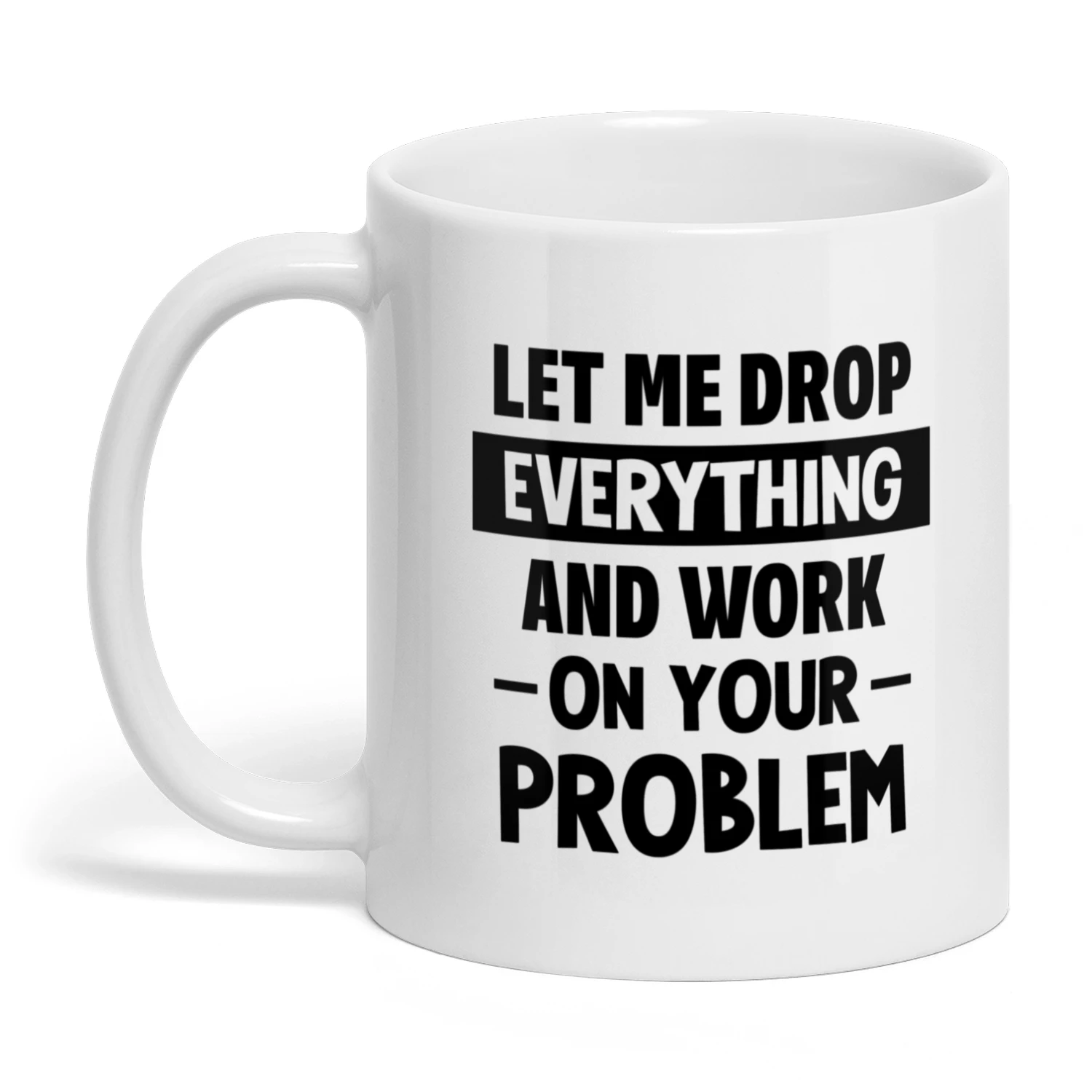 Let Me Drop Everything And Work
