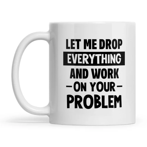 Let Me Drop Everything And Work