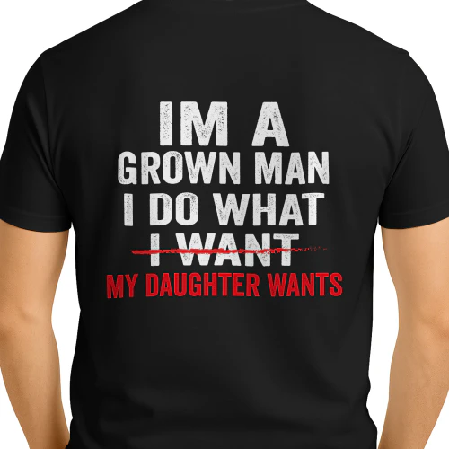   I Do What My Daughter Wants shirt