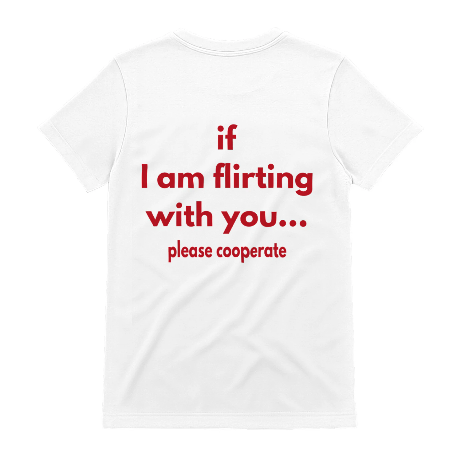 if i am flirting with you please cooperate t-shirt