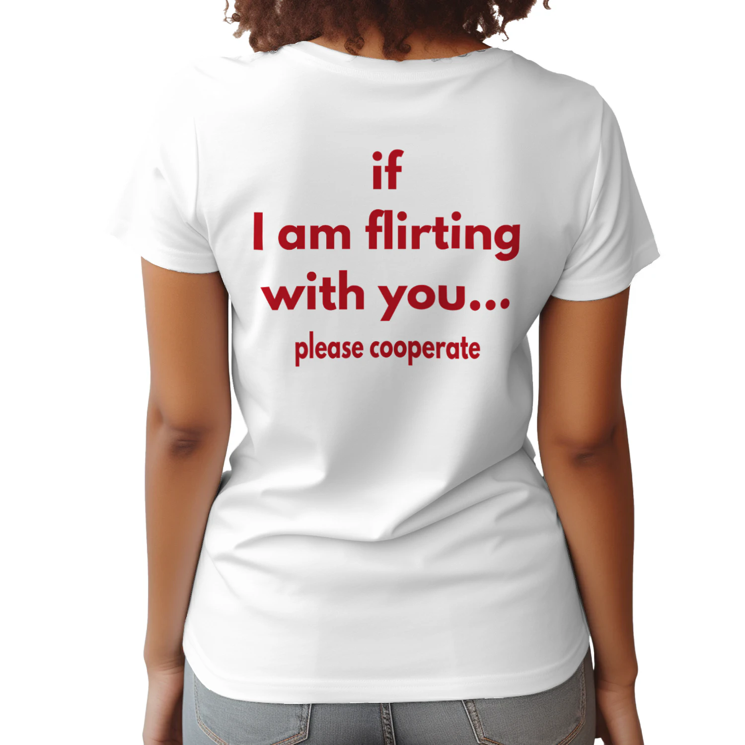 if i am flirting with you please cooperate t-shirt