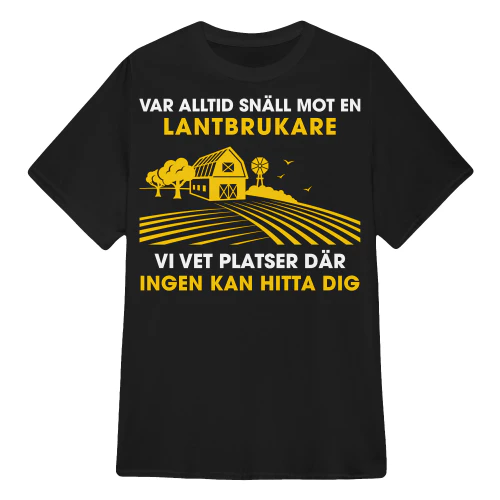 VAR ALLTID SNÄLL MOT EN LANTBRUKARE