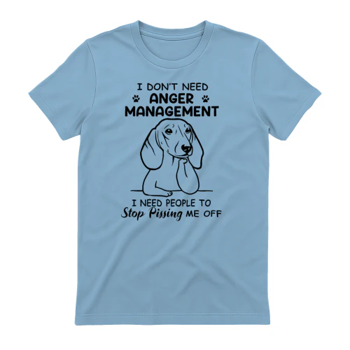 I Don't Need Anger Management Dachshund