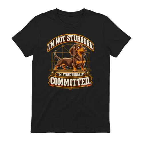 I'm Stubborn Dachshund