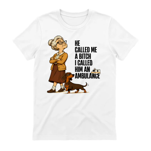 He Called Me A Bitch Dachshund 