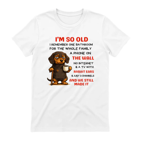I'm So Old I Remember One Dachshund 