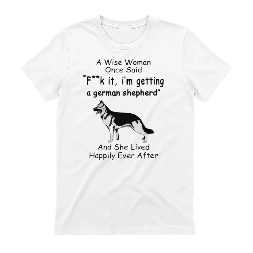 A Wise Woman Once Said German Shepherd 