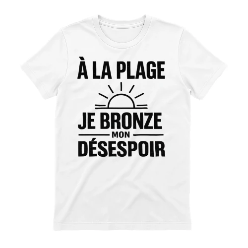 À La Plage Je Bronze Mon Désespoir — T-shirt Humour Noir Vacances Été Sarcastique