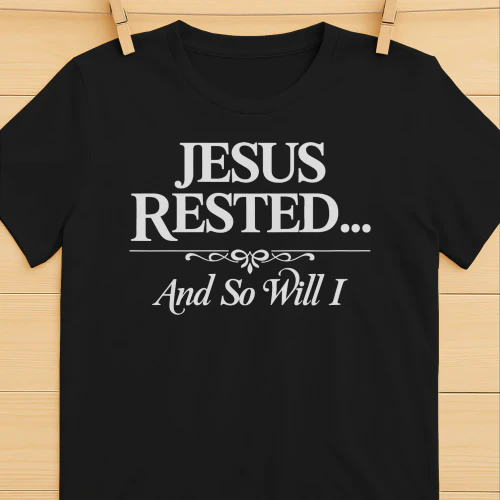 Jesus Rested and So Will I