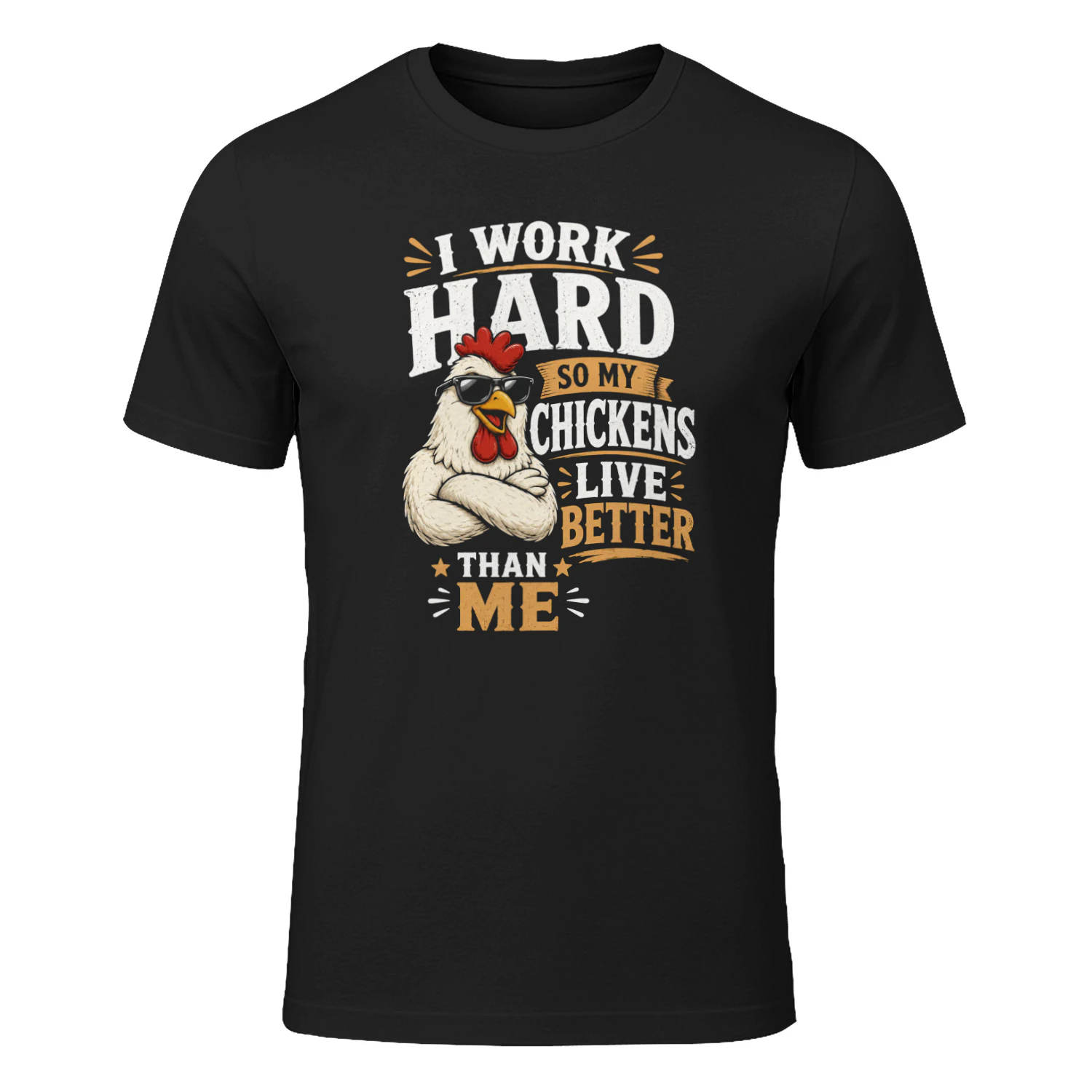 Work Hard So My Chickens Live Better Than Me Funny Chicken Farmer T-Shirt