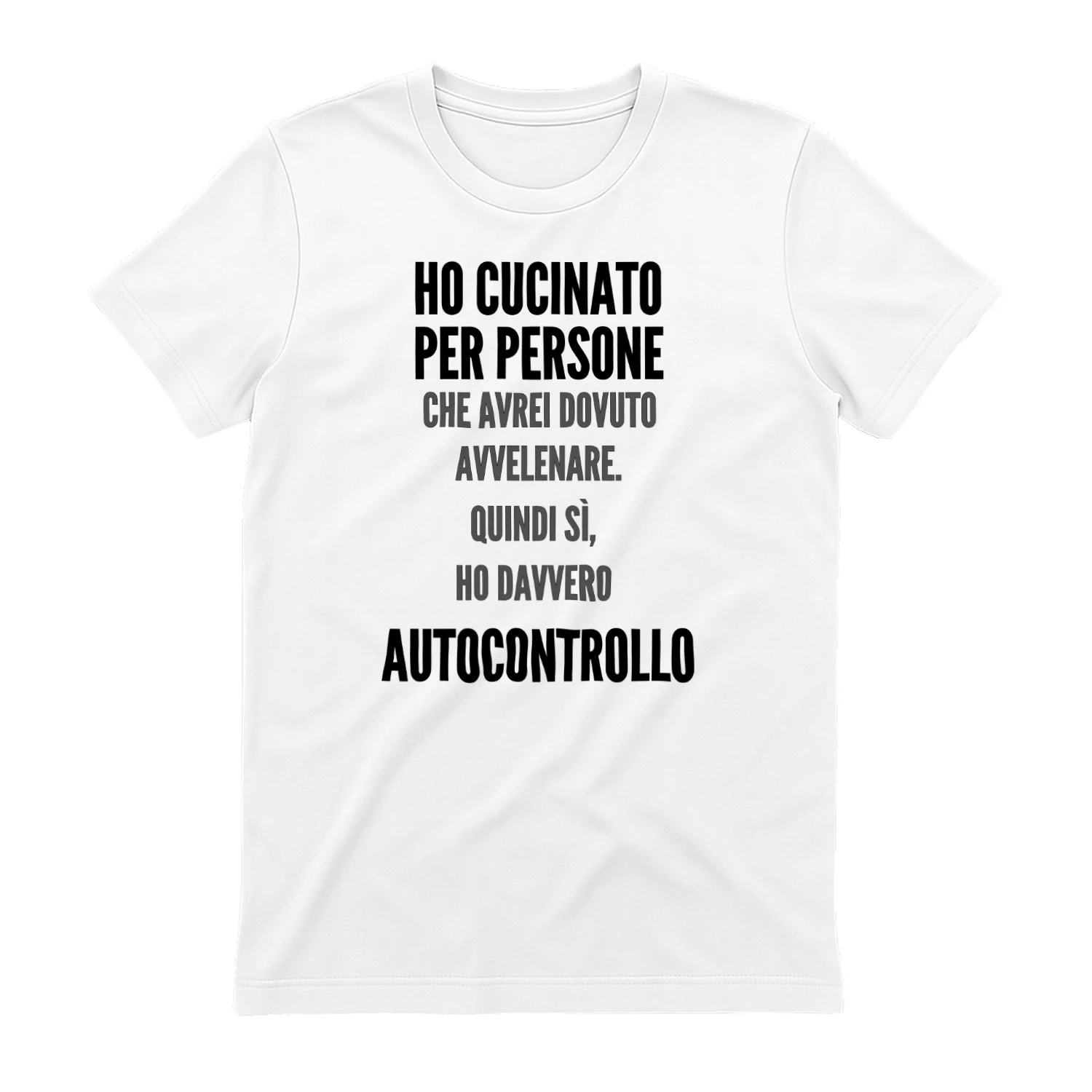 Ho Cucinato Per Persone CHE AVREI DOVUTO AVVELENARE. QUINDI SÌ, HO DAVVERO Autocontrollo T-shirt 