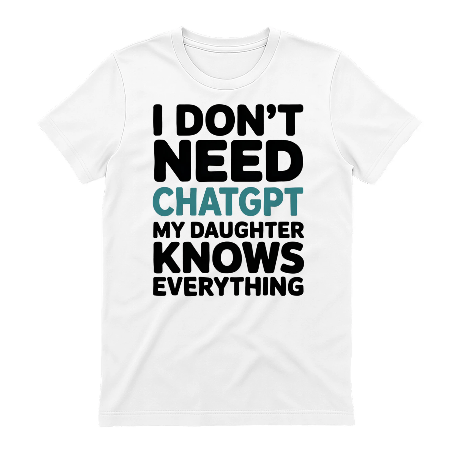 I Don't Need CHATGPT My Daughter Knows Everything Classic Unisex T-shirt