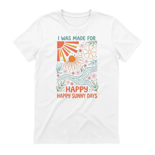 I was made for happy sunny day funny shirt 