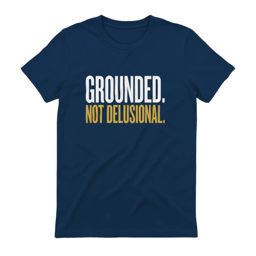 Grounded Not Delusional