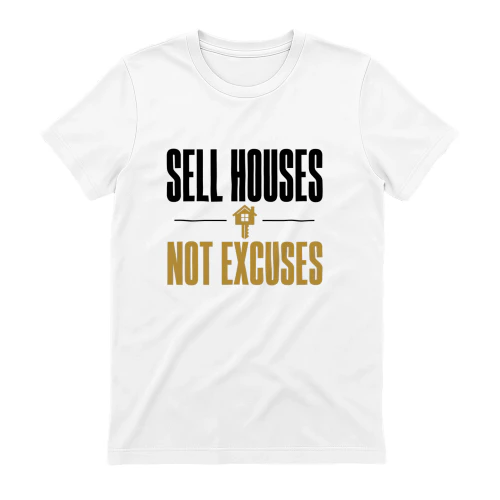 Sell Houses Not Excuses