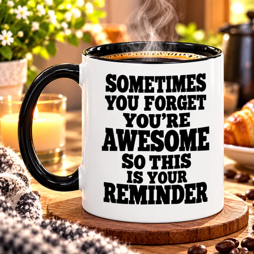 Funny Coffee Mug, Sometimes You Forget You're Awesome