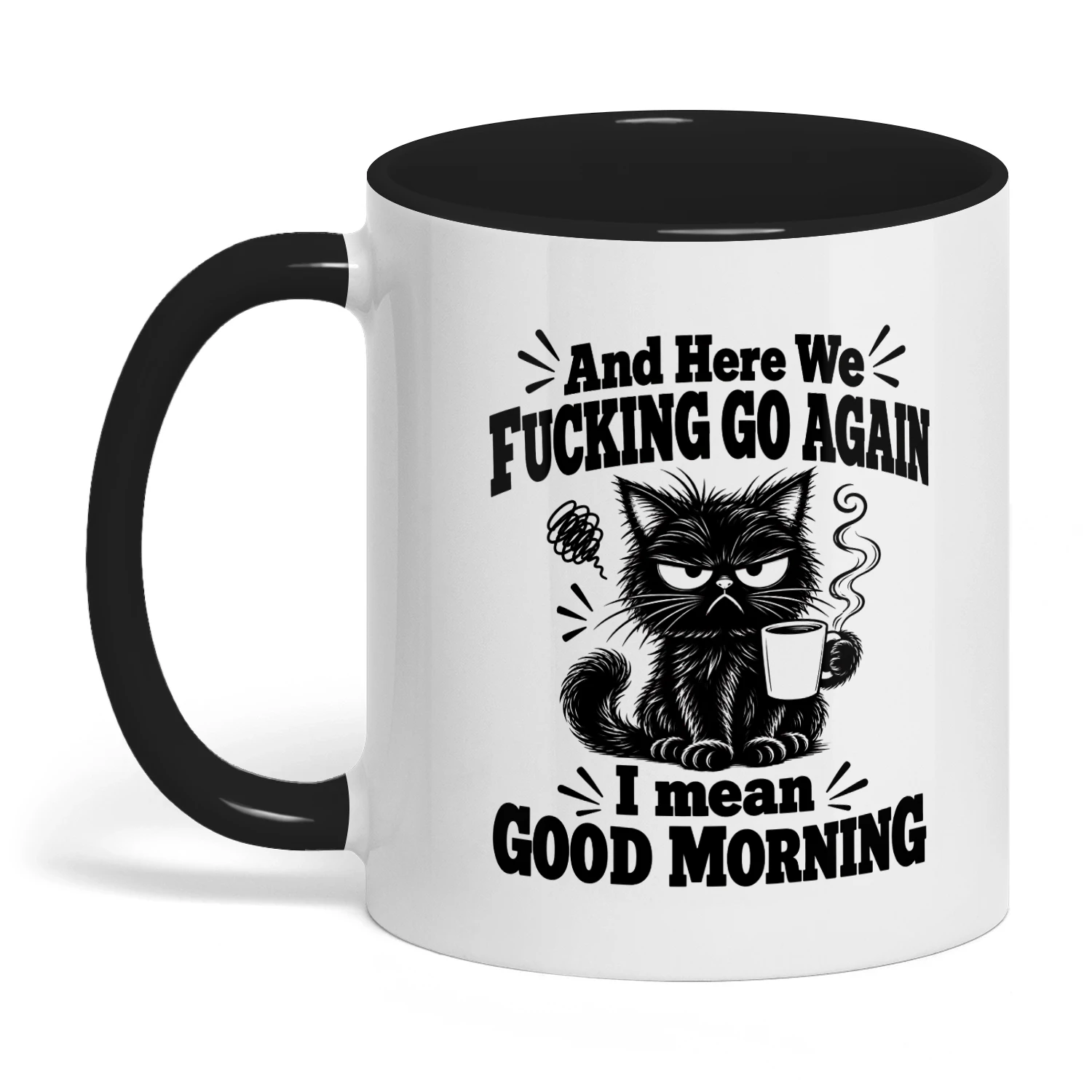 Funny Cat Coffee Mug, And Here We Fucking Go Again, Grumpy Cat Cup, Sarcastic Gift