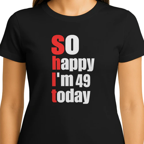 So Happy I’m Custom Age Today Funny Birthday