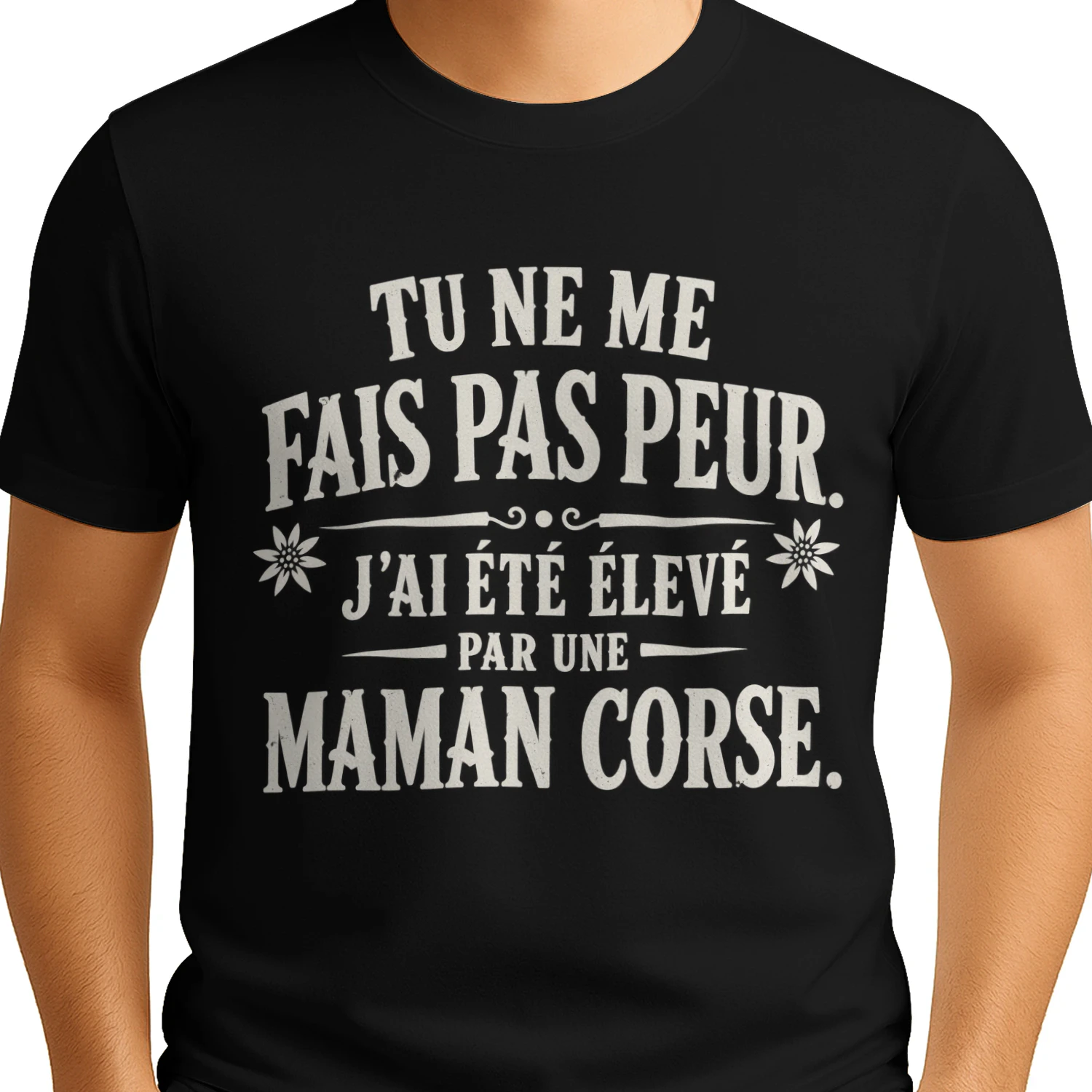 T-Shirt - Tu Ne Me Fais Pas Peur, J'ai Été Élevé Par Une Maman Corse