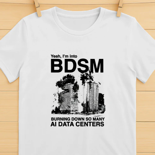 Yeah, I’m Into Bdsm Burning Down So Many Ai Data Centers shirt