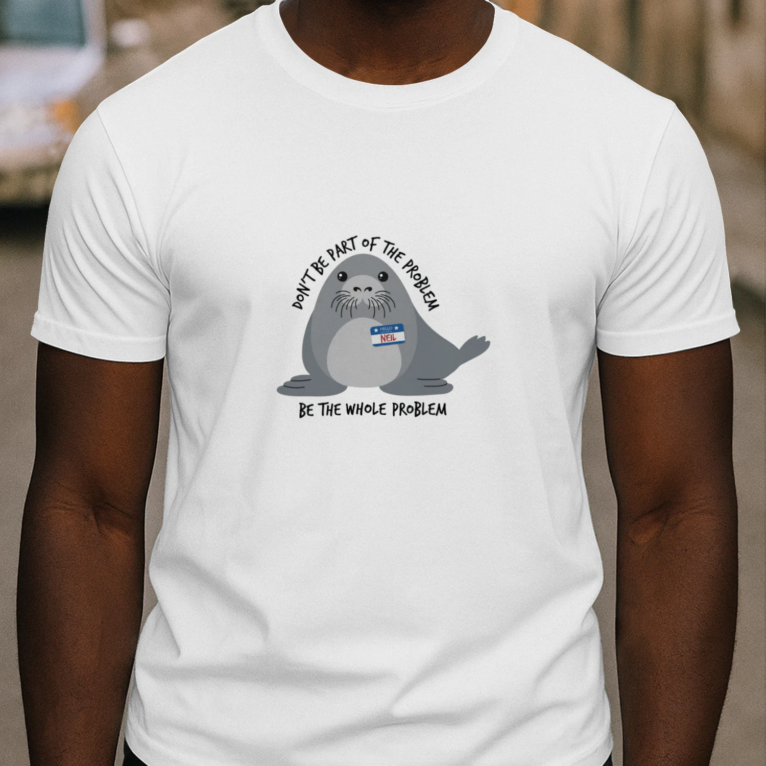 Don't Be the Whole Problem — Funny Cute Seal Shirt
