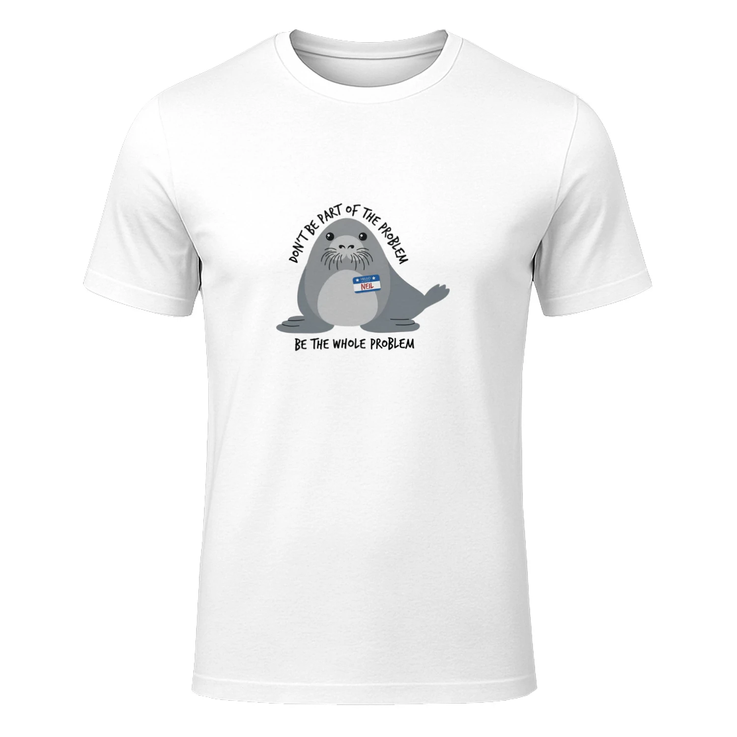 Don't Be the Whole Problem — Funny Cute Seal Shirt