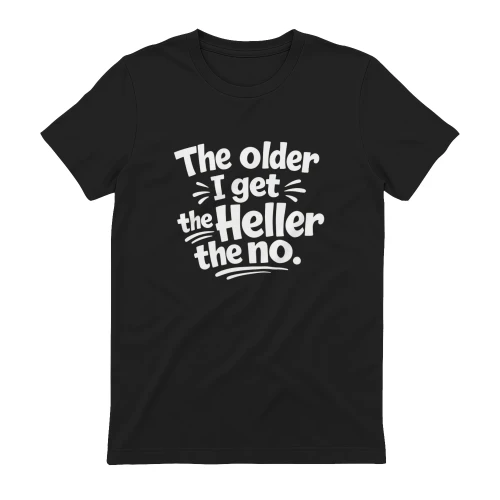 Older Get Heller No Funny Saying Shirt