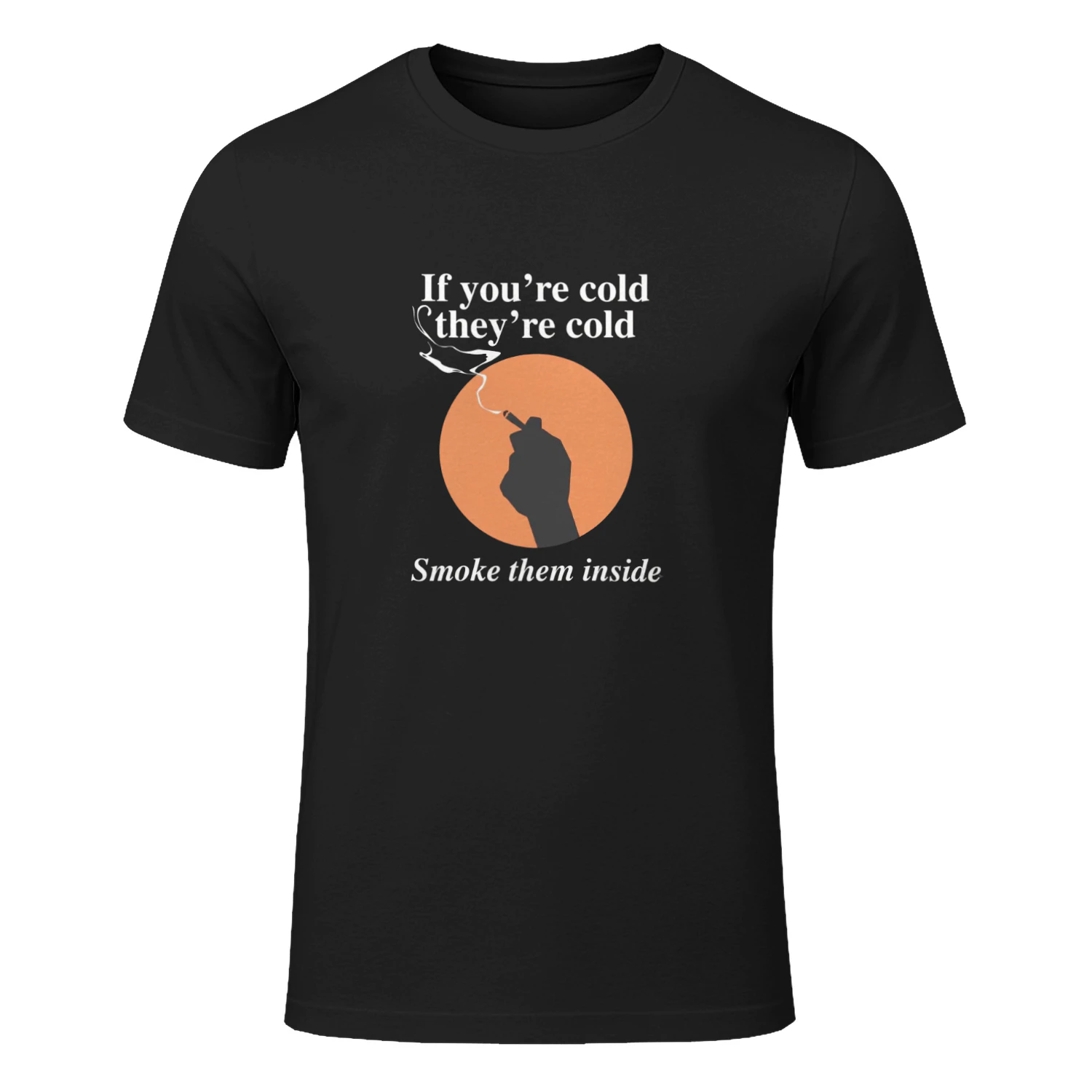 If You're Cold, They're Cold. Smoke Them Inside Shirt