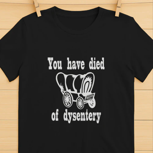 You have died of Dysentery shirt