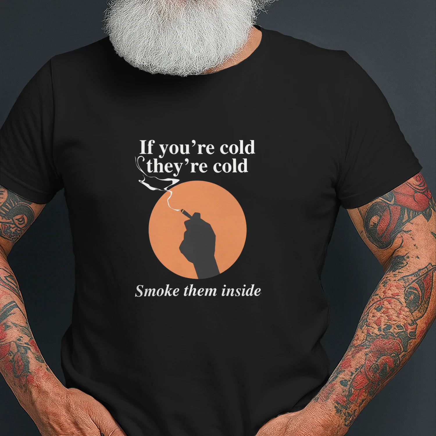 If You're Cold, They're Cold. Smoke Them Inside Shirt