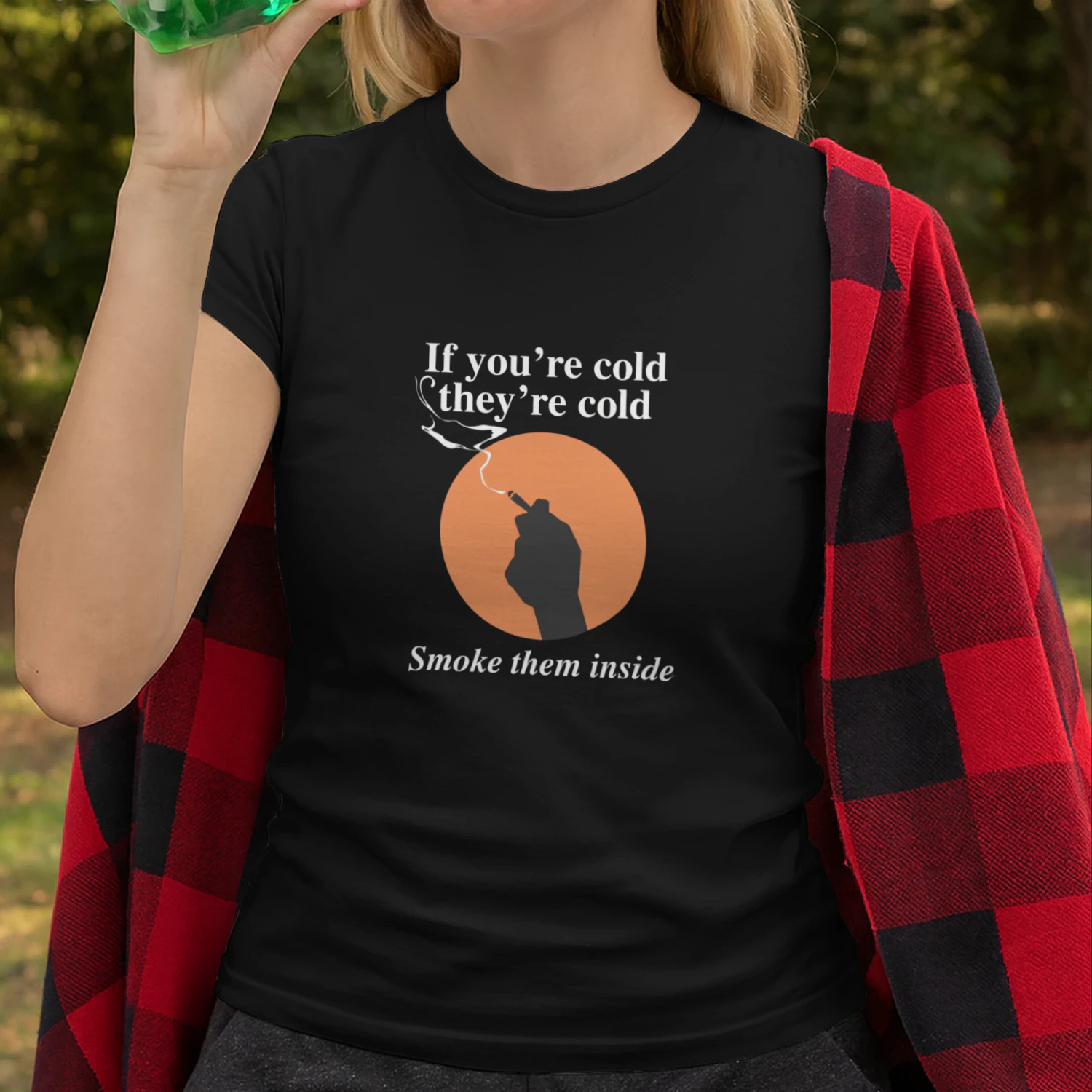 If You're Cold, They're Cold. Smoke Them Inside Shirt