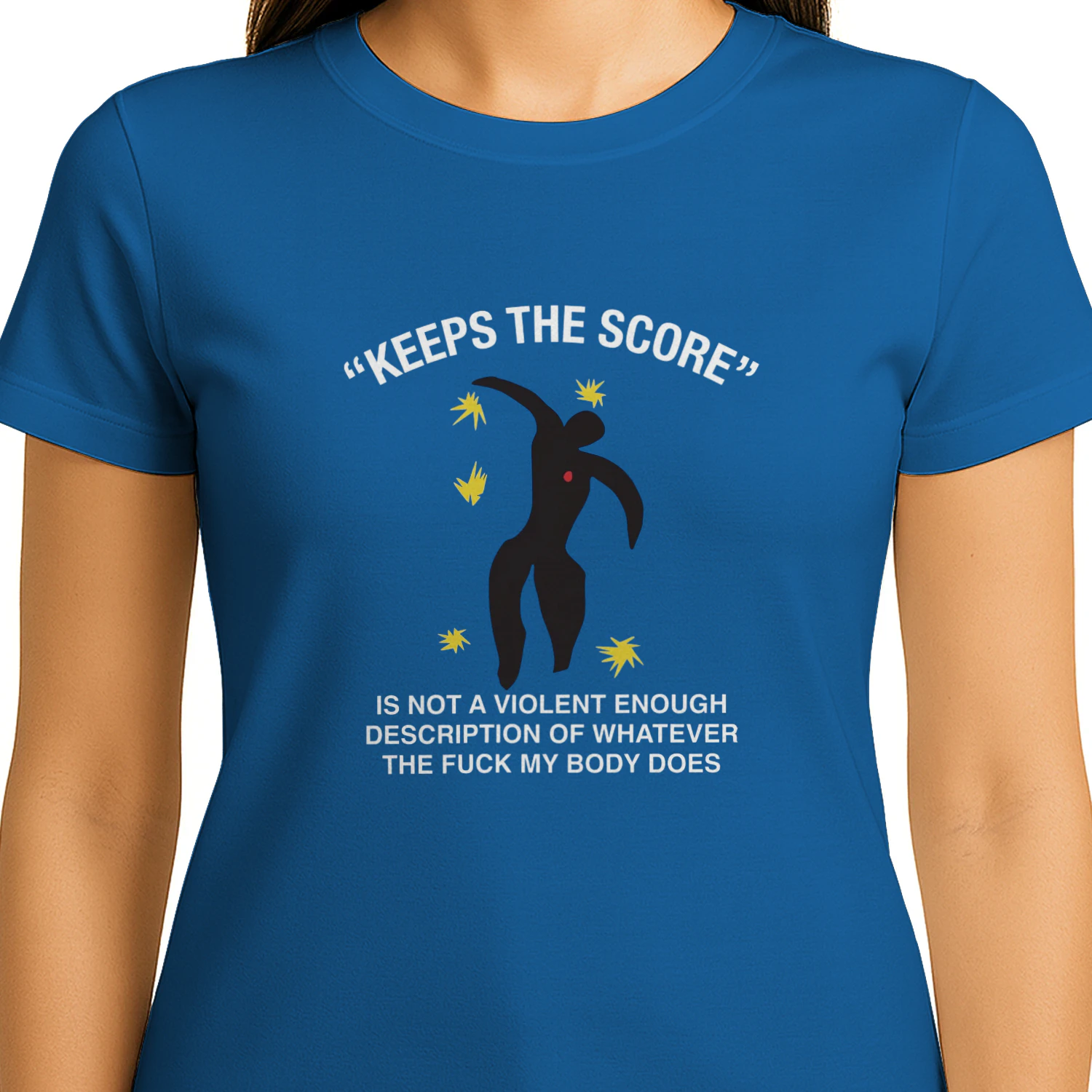 Keeps The Score Is Not A Violent Enough Description Of Whatever The Fuck My Body Does Shirt
