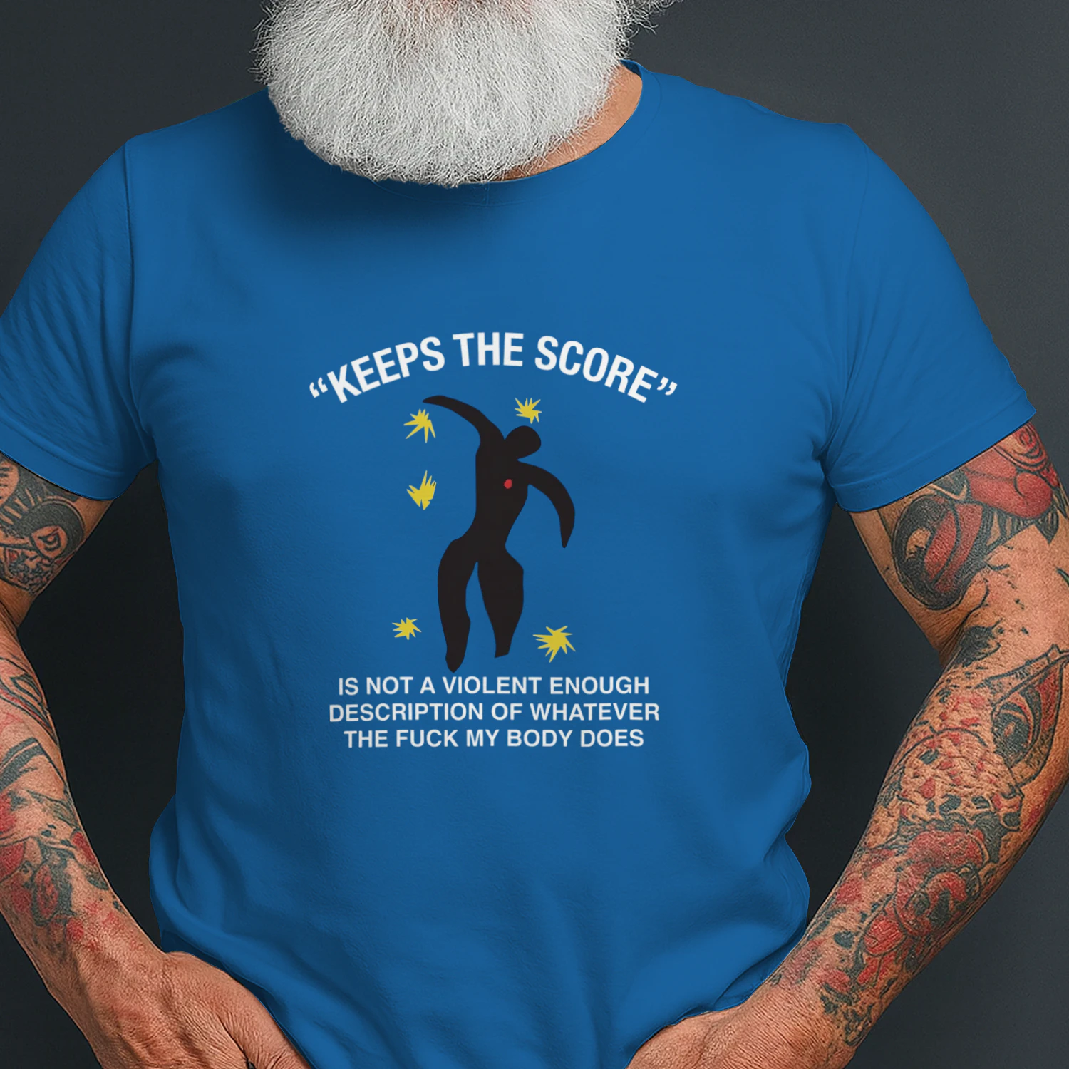 Keeps The Score Is Not A Violent Enough Description Of Whatever The Fuck My Body Does Shirt