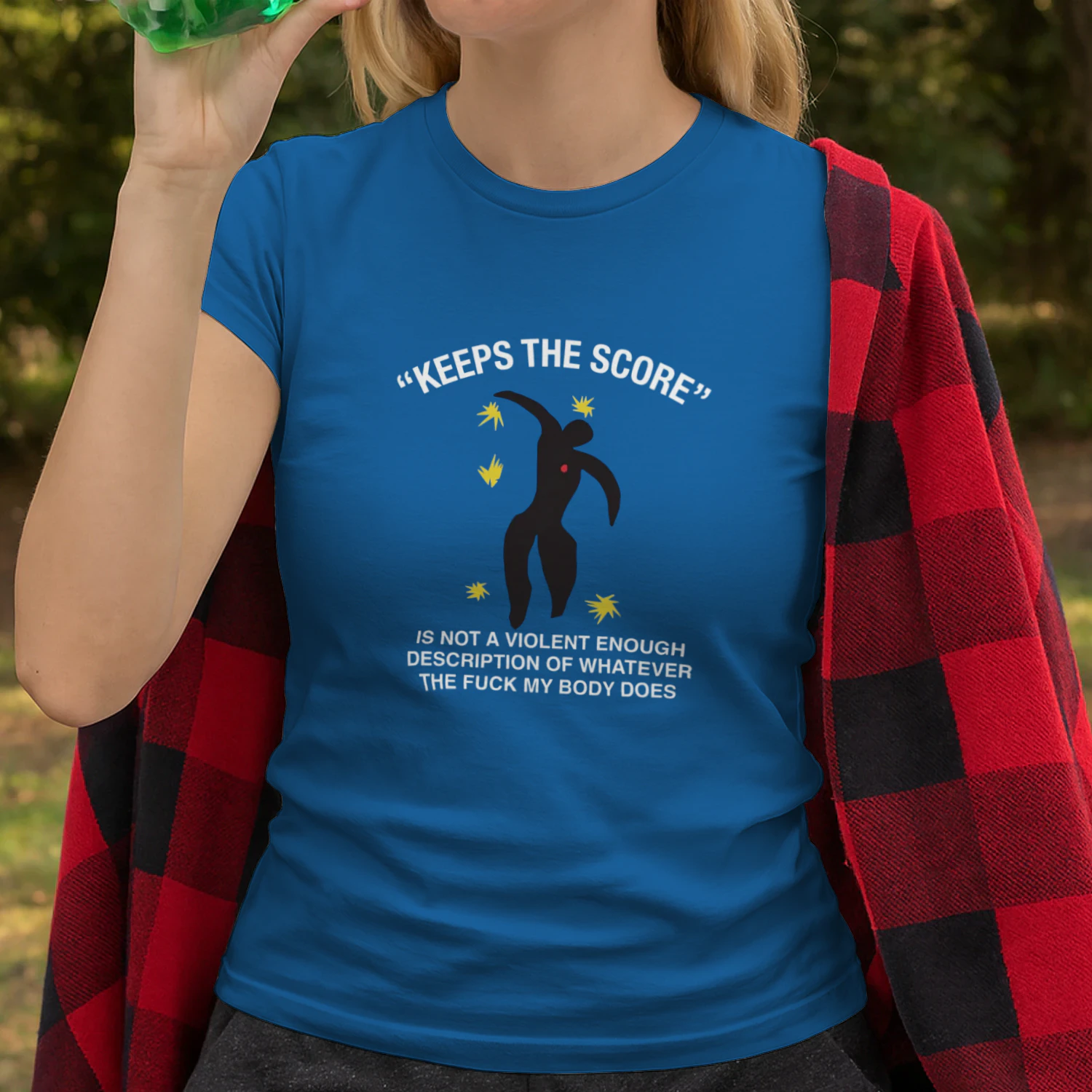 Keeps The Score Is Not A Violent Enough Description Of Whatever The Fuck My Body Does Shirt