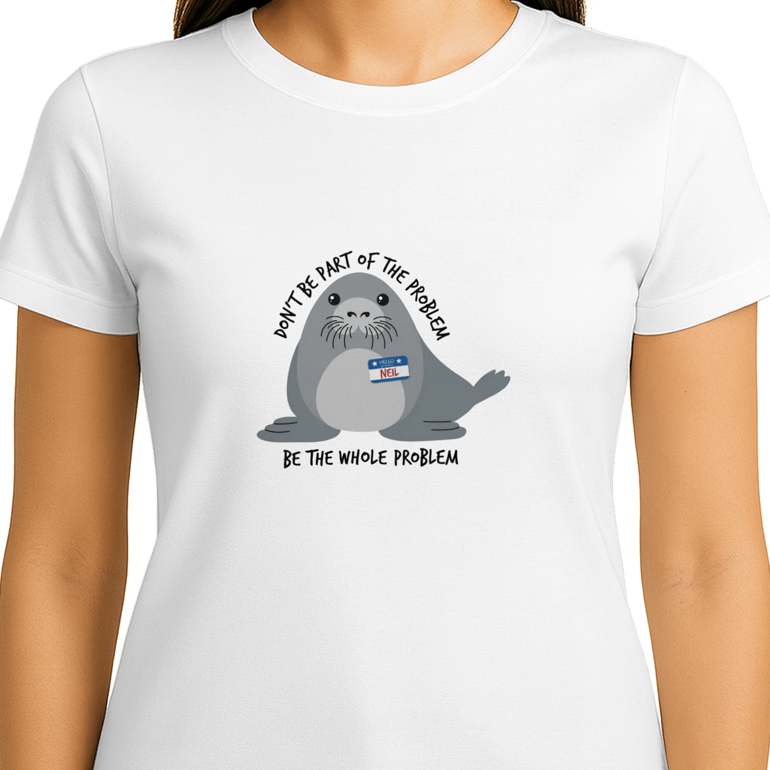 Don't Be the Whole Problem — Funny Cute Seal Shirt