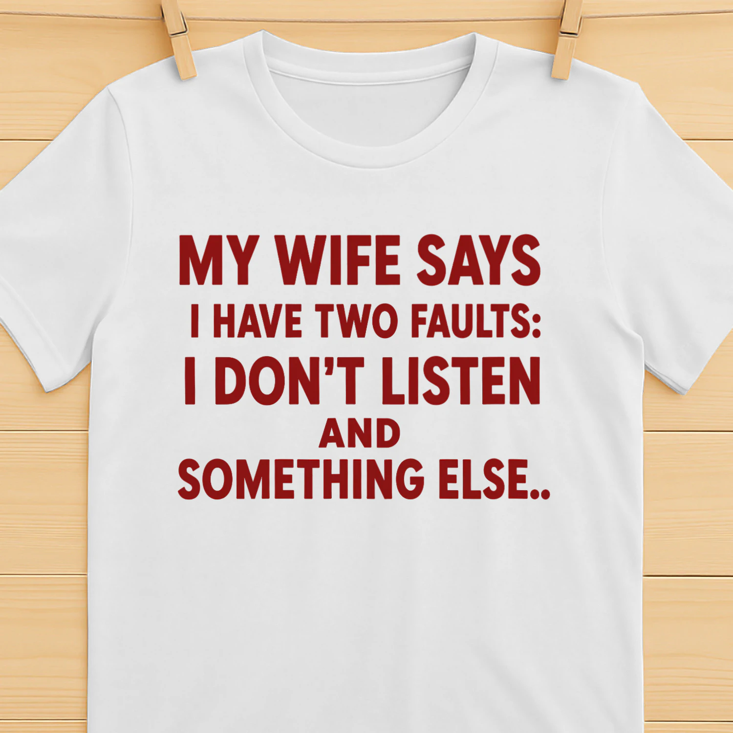 My Wife Says I Have Two Faults: I Don't Listen and Something Else Funny Husband T-Shirt 😂 | Father's Day Gift for Men – Get Yours!