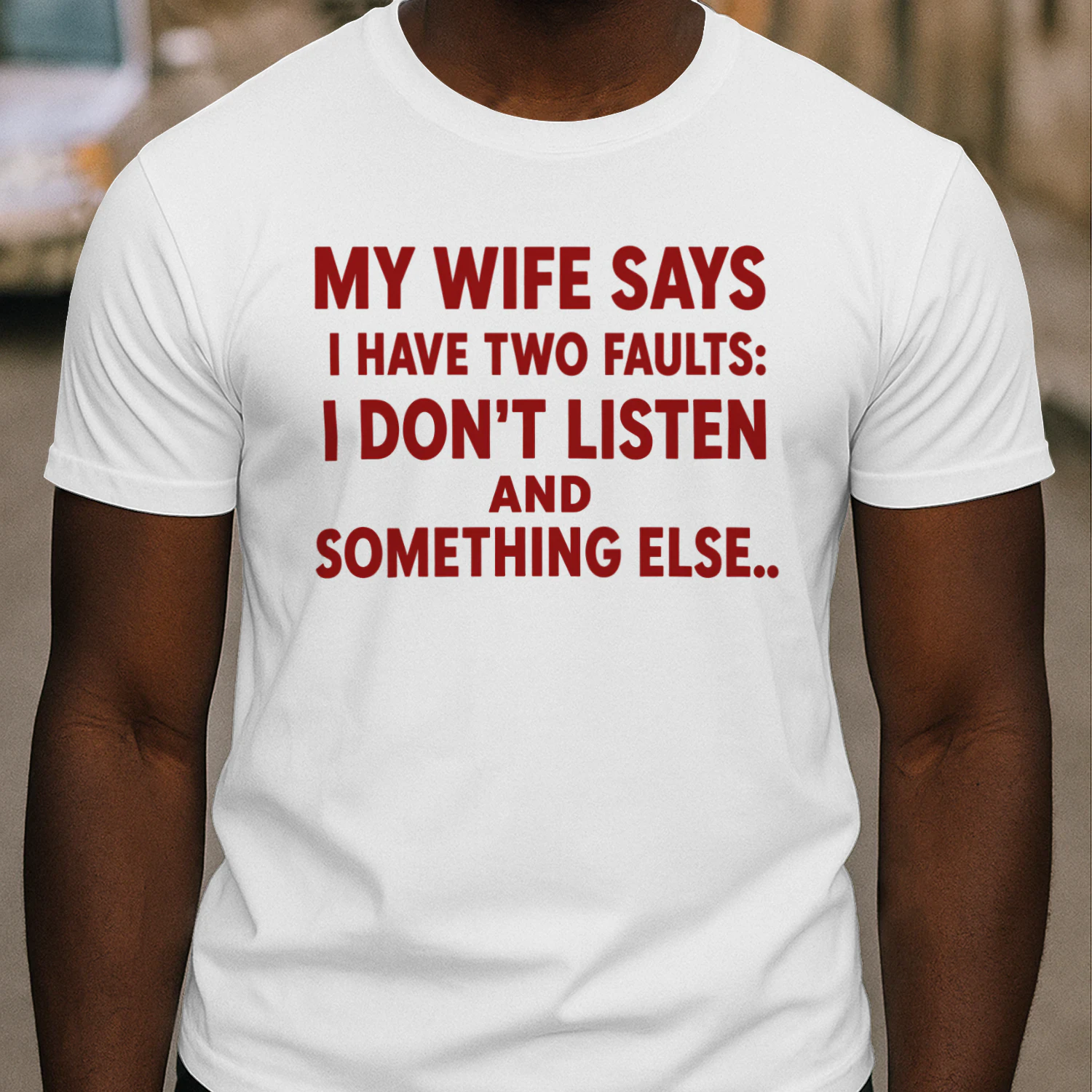 My Wife Says I Have Two Faults: I Don't Listen and Something Else Funny Husband T-Shirt 😂 | Father's Day Gift for Men – Get Yours!