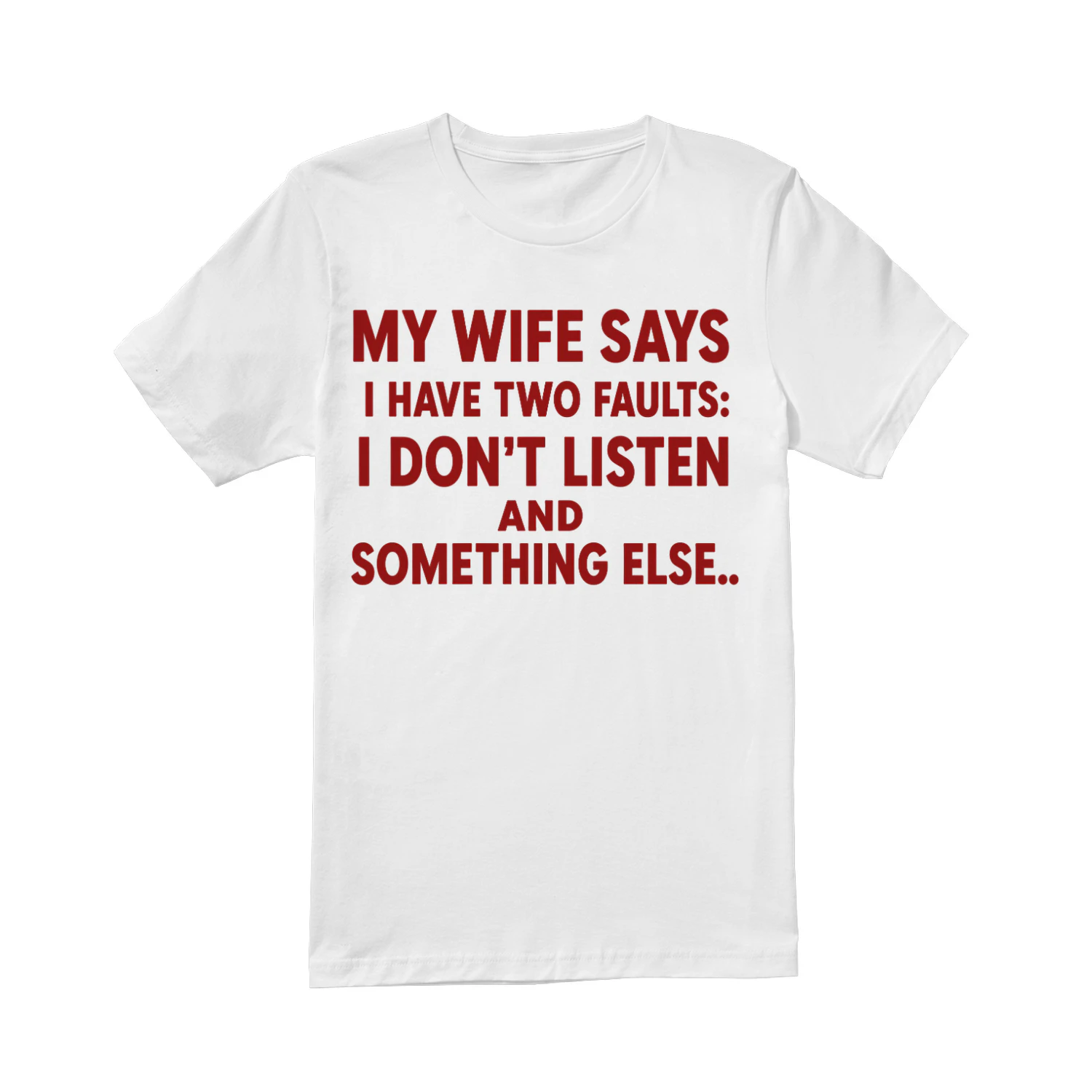 My Wife Says I Have Two Faults: I Don't Listen and Something Else Funny Husband T-Shirt 😂 | Father's Day Gift for Men – Get Yours!