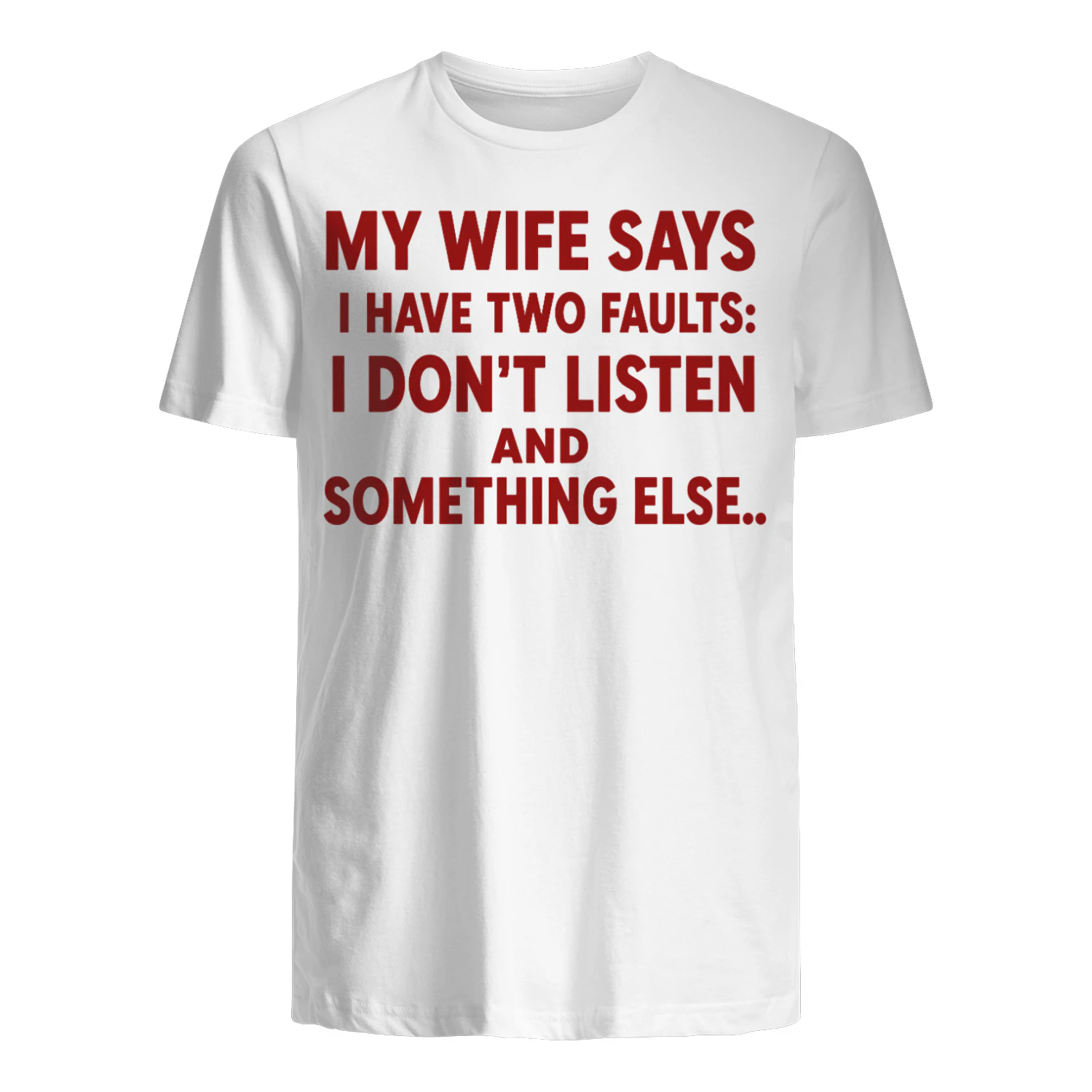 My Wife Says I Have Two Faults: I Don't Listen and Something Else Funny Husband T-Shirt 😂 | Father's Day Gift for Men – Get Yours!