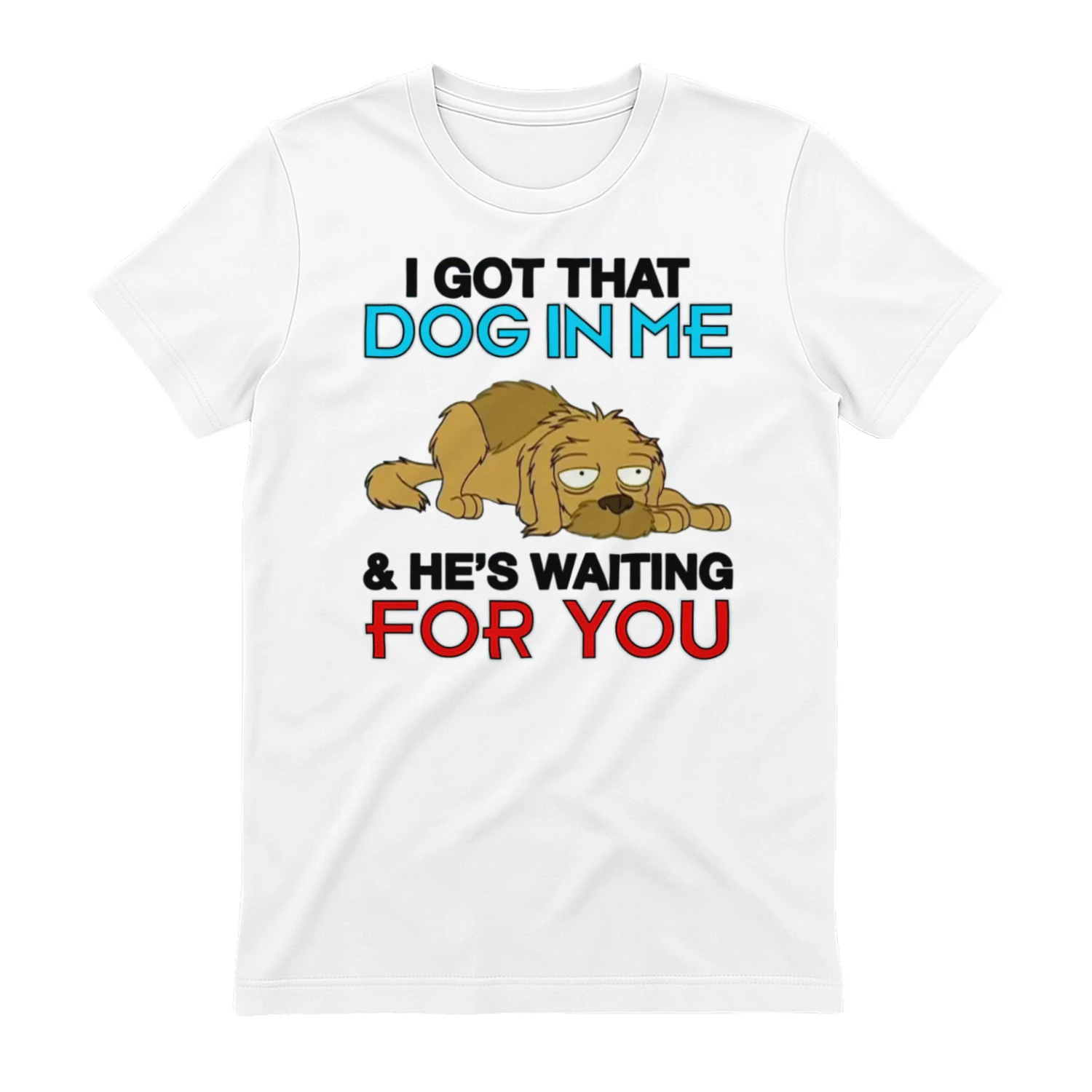 I Got That Dog In Me, And He's Waiting For You.