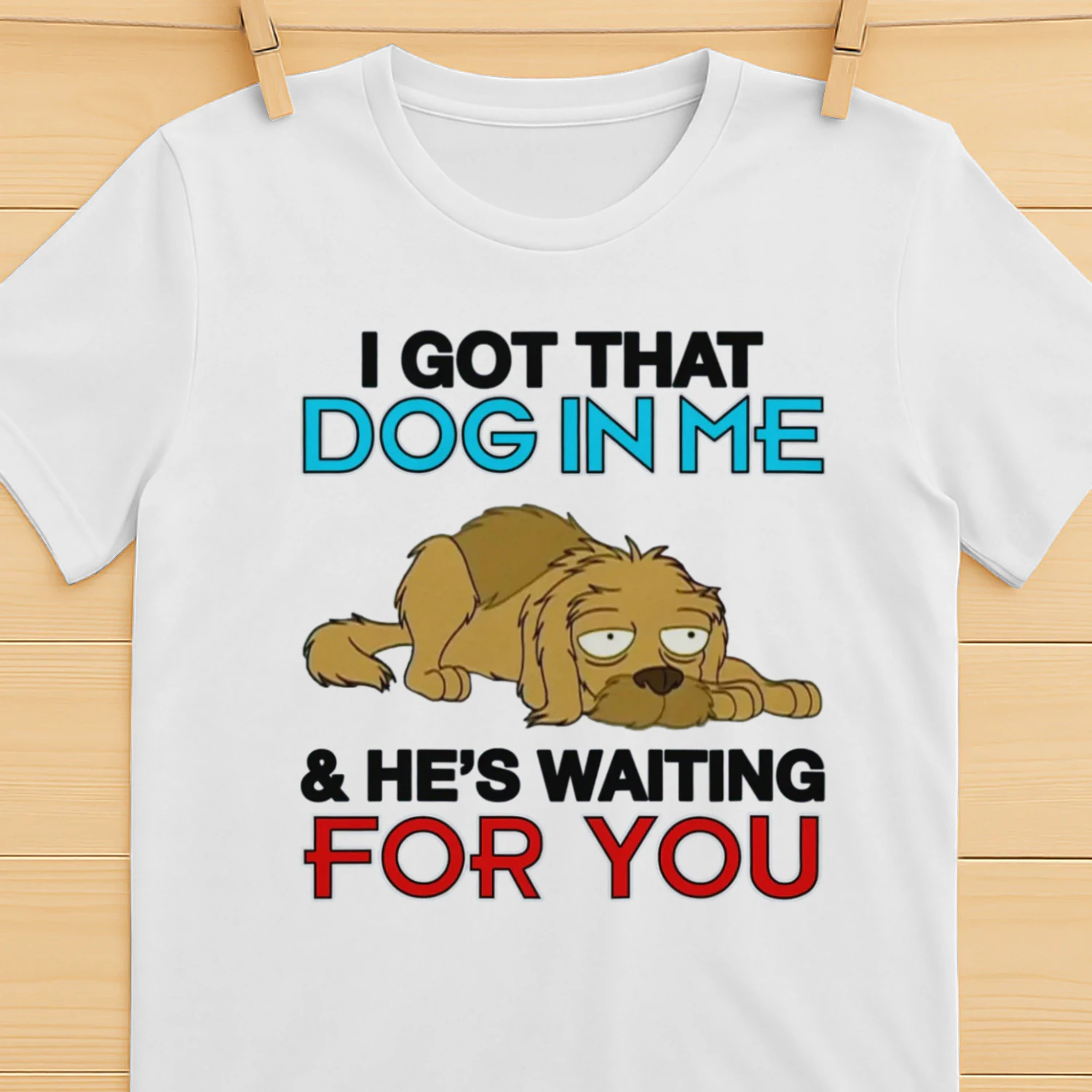 I Got That Dog In Me, And He's Waiting For You.