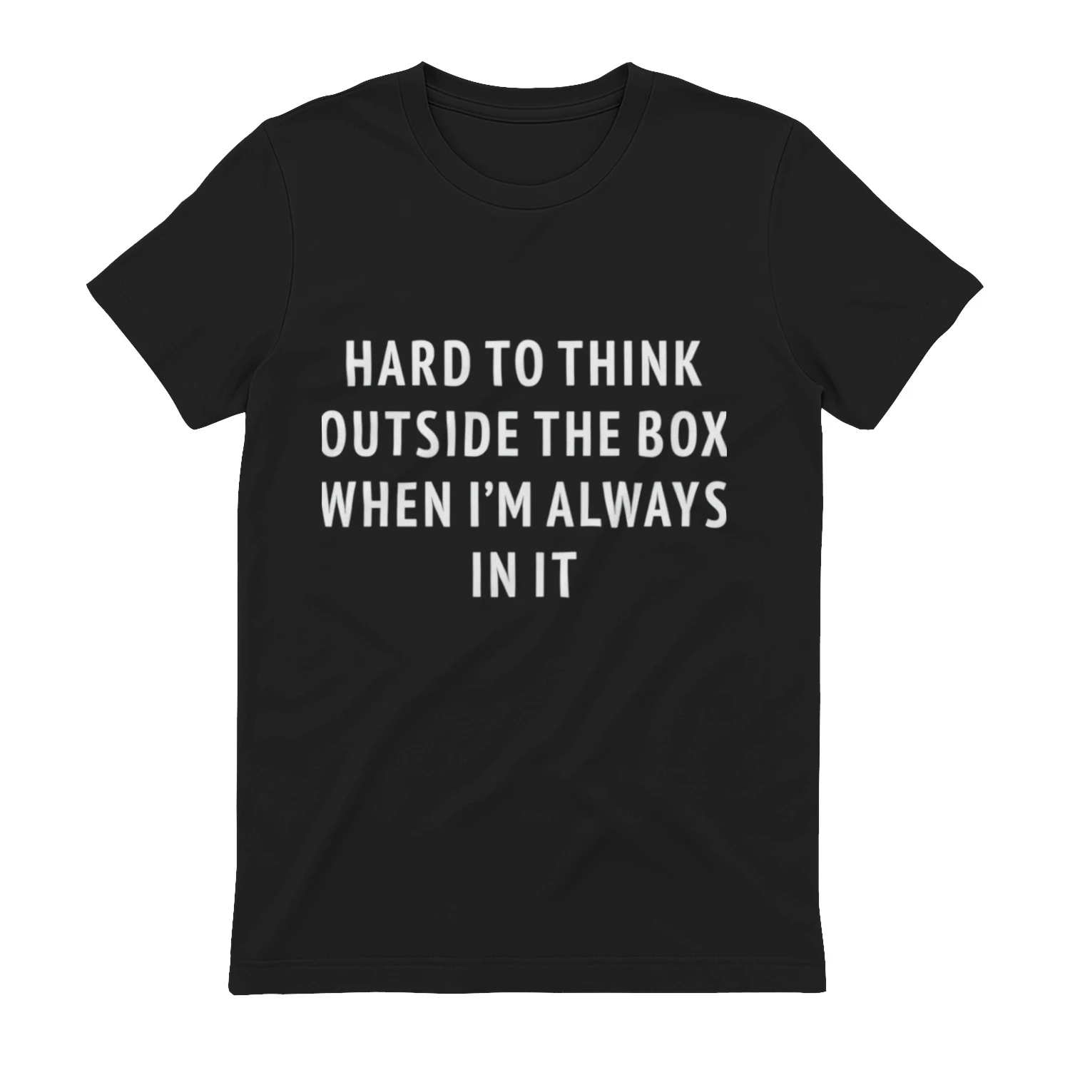 Hard To Think Outside The Box When I'm Always In It (Backprint).