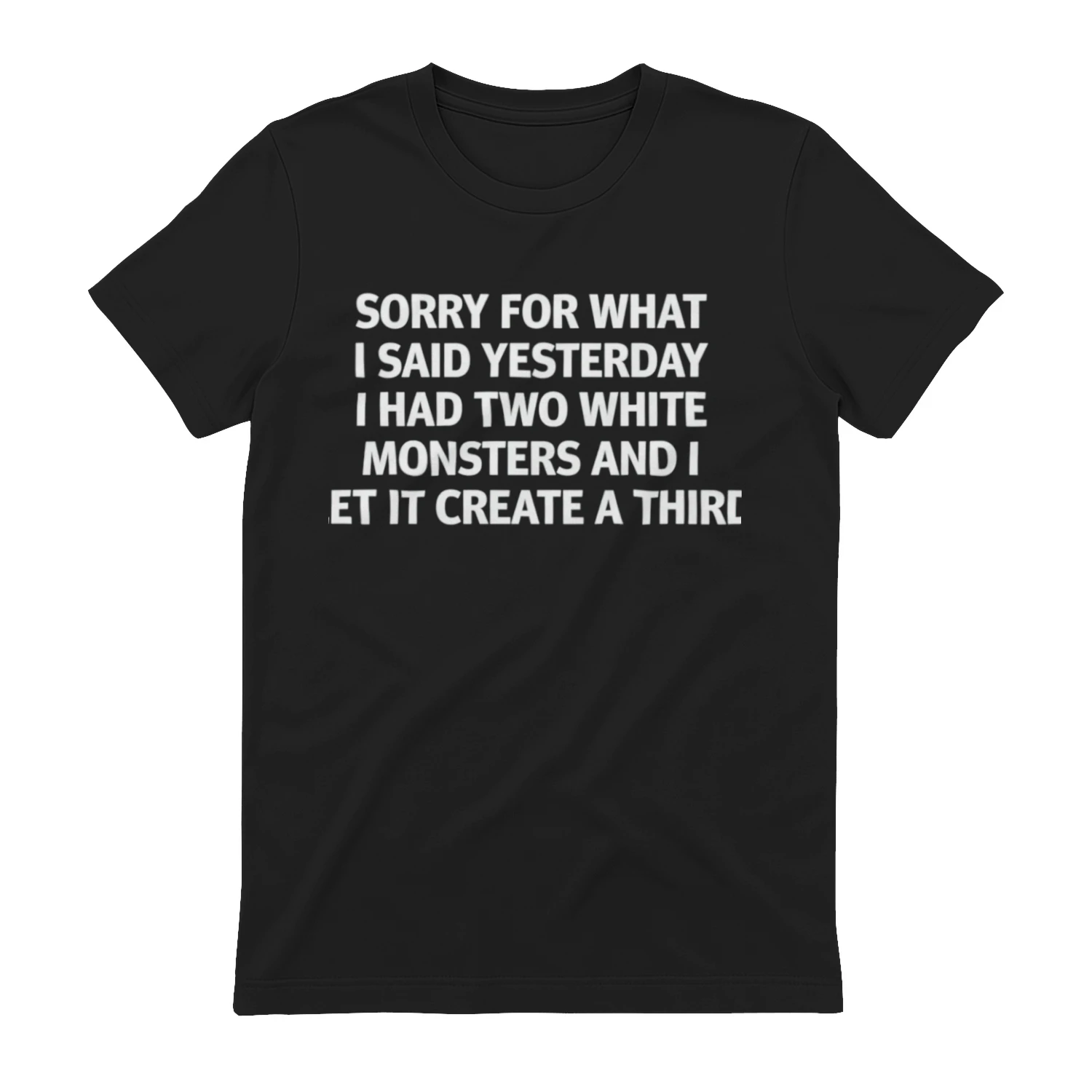 Sorry For What I Said Yesterday I Had Two White Monsters And I Let It Create A Third (Backprint).