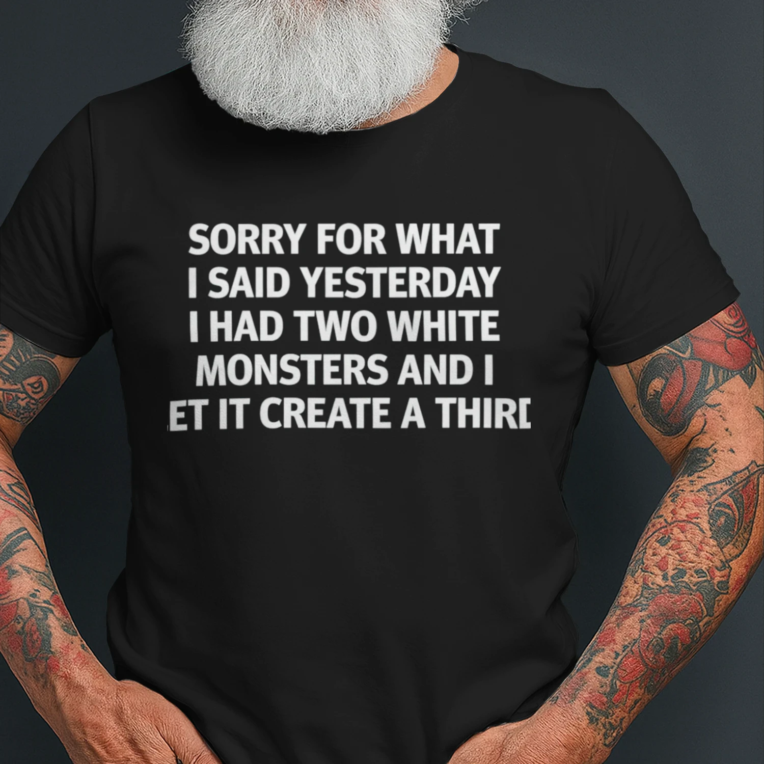 Sorry For What I Said Yesterday I Had Two White Monsters And I Let It Create A Third (Backprint).
