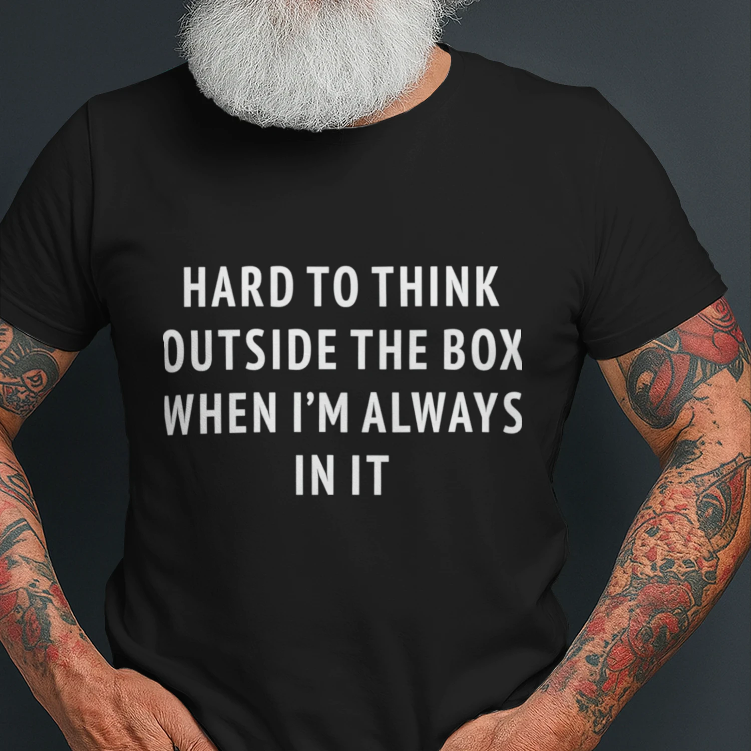 Hard To Think Outside The Box When I'm Always In It (Backprint).