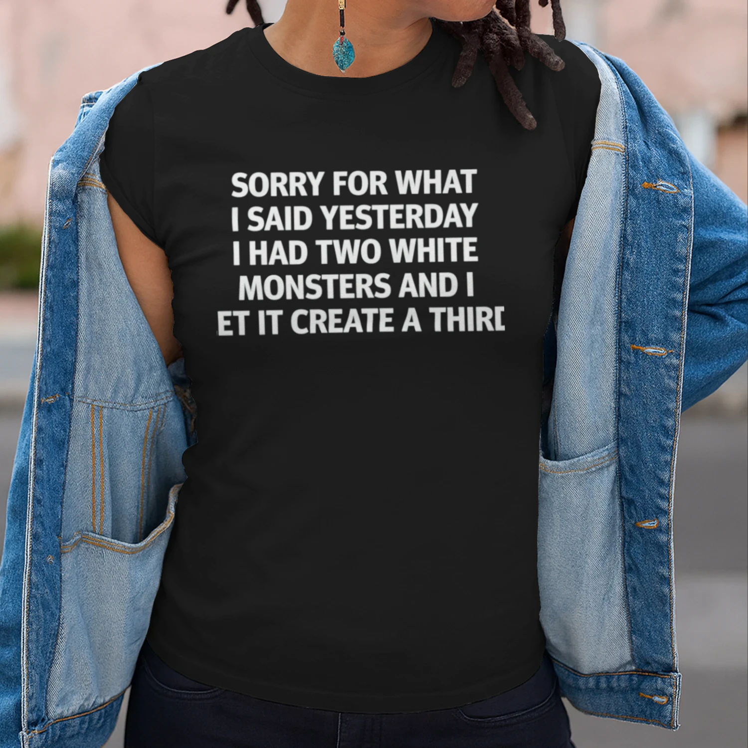 Sorry For What I Said Yesterday I Had Two White Monsters And I Let It Create A Third (Backprint).