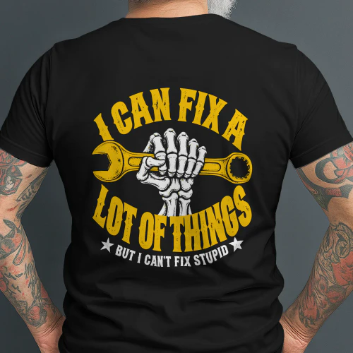 I Can Fix A Lot Of Things But I Can't Fix Stupid T-Shirt